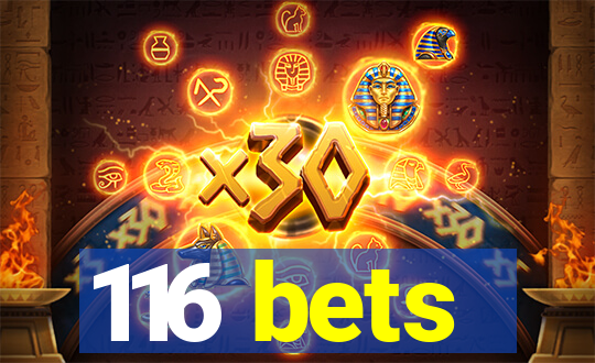 116 bets